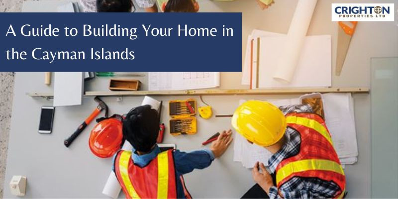 A Guide to Building Your Home in the Cayman Islands
