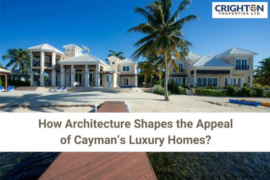 How Architecture Shapes the Appeal of Cayman’s Luxury Homes