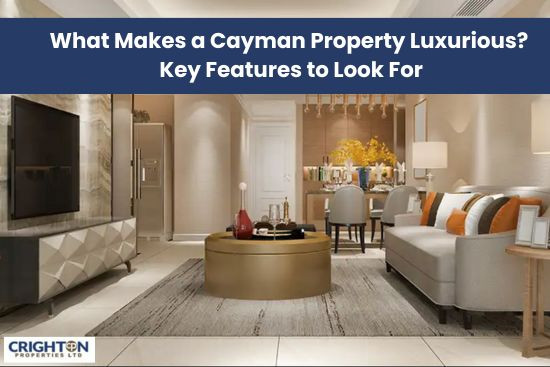 What Makes a Cayman Property Luxurious? Key Features to Look For