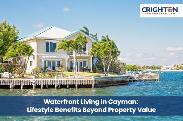 Waterfront Living in Cayman: Lifestyle Benefits Beyond Property Value