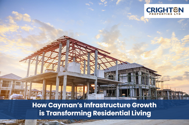 How Cayman’s Infrastructure Growth is Transforming Residential Living