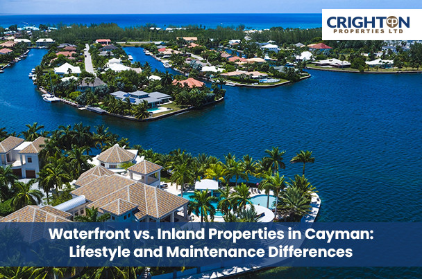 Waterfront vs. Inland Properties in Cayman: Lifestyle and Maintenance Differences