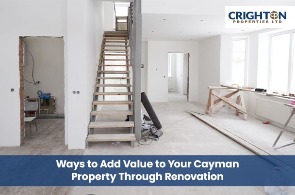 Ways to Add Value to Your Cayman Property Through Renovation