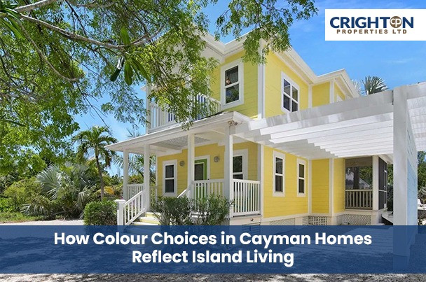How Colour Choices in Cayman Homes Reflect Island Living