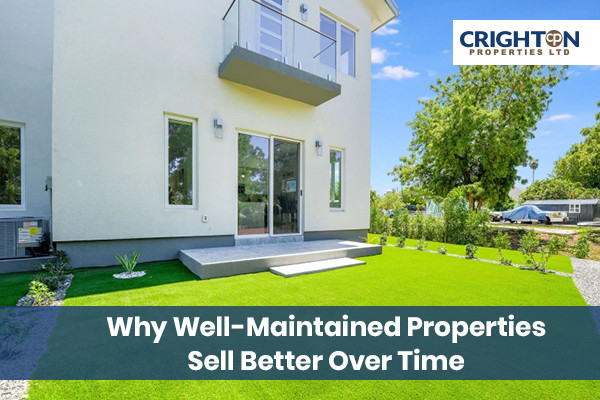 Why Well-Maintained Properties Sell Better Over Time