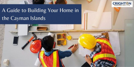 A Guide to Building Your Home in the Cayman Islands