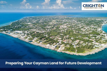 Preparing Your Cayman Land for Future Development Preparing Your Cayman Land for Future Development